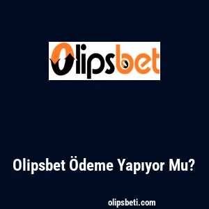 Olipsbet Ödeme Yapıyor Mu?